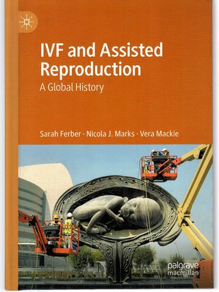 Item #131498 IVF AND ASSISTED REPRODUCTION. A Global History. Sarah FERBER, Nicola J....