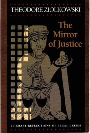 Item #131593 THE MIRROR OF JUSTICE. Literary Reflections of Legal Crises. Theodore...