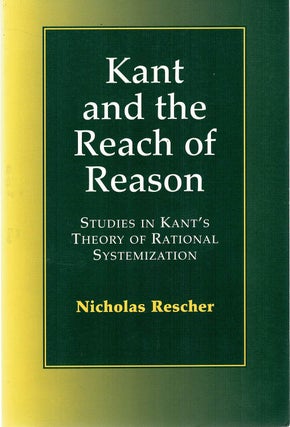 Item #131733 KANT AND THE REACH OF REASON. Studies in Kant's Theory of Rational...