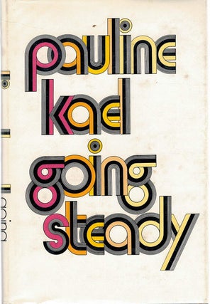 Item #131804 GOING STEADY. Pauline KAEL