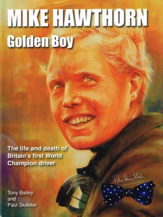 Item #131853 MIKE HAWTHORN: GOLDEN BOY. The life and death of Britain's first Wold...
