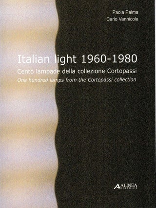 Item #131858 ITALIAN LIGHT 1960 - 1980. Cento lampade dela collezione Cortopassi [One...
