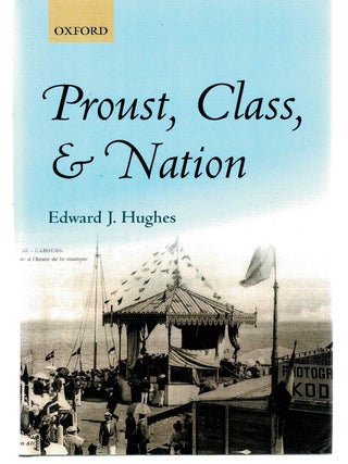 Item #131872 PROUST, CLASS, & NATION. Marcel PROUST, Edward J. HUGHES