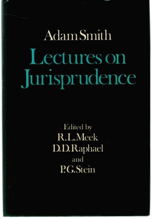 Item #131878 ADAM SMITH: LECTURES ON JURISPRUDENCE. Adam SMITH, R. L. MEEK, D. D. RAPHAEL,...