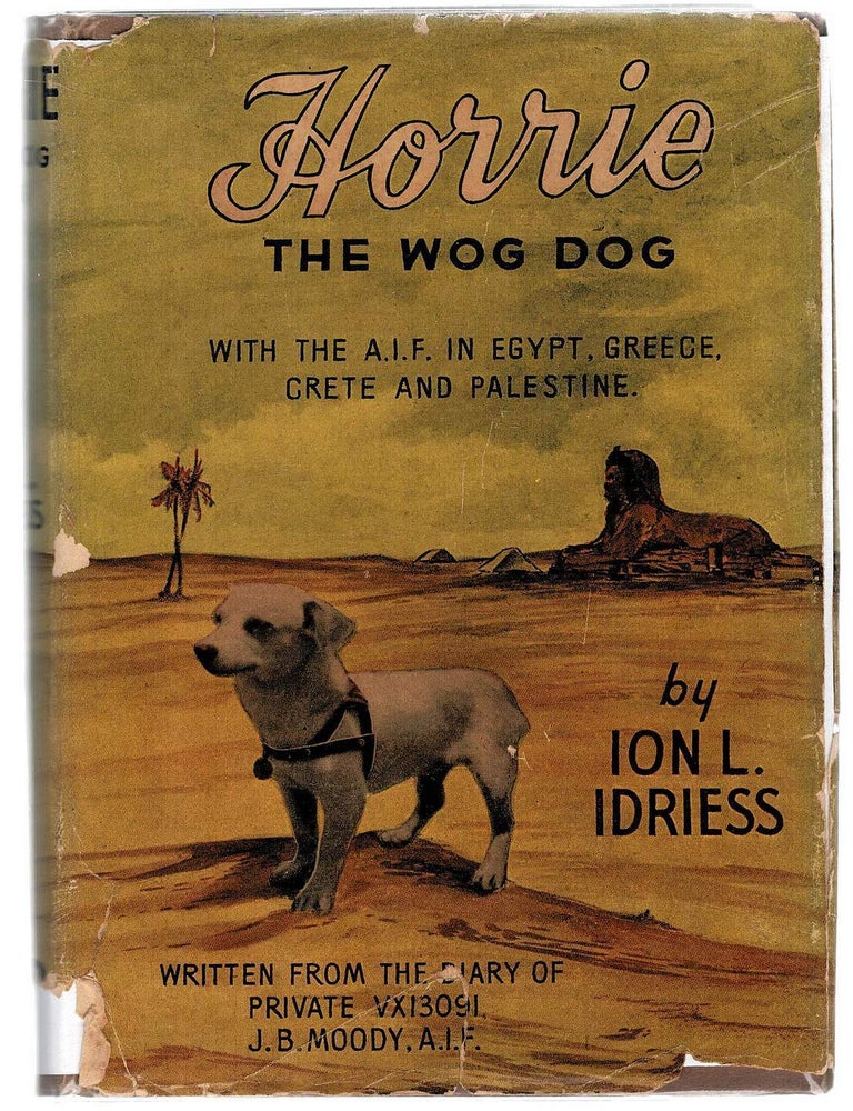 HORRIE THE WOG DOG. With the A.I.F. in Egypt, Greece, Crete and ...