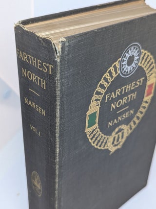 FARTHEST NORTH. Being the Record of a Voyage of Exploration of the Ship "Fram" 1893-96 and the Fifteen Months' Sleigh Journey by Dr. Nansen and Lieut. Johnson.