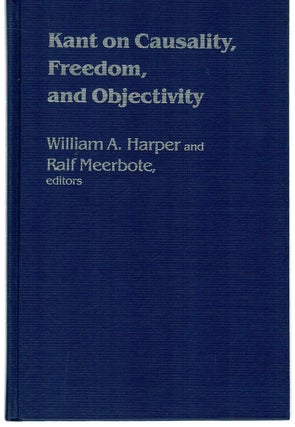 Item #131936 KANT ON CAUSALITY, FREEDOM, AND OBJECTIVITY. Immanuel KANT, William A....