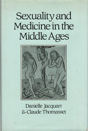 Item #131952 SEXUALITY AND MEDICINE IN THE MIDDLE AGES. Danielle JACQUART, Claude THOMASSET