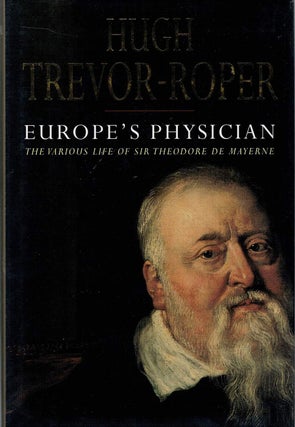 Item #131953 EUROPE'S PHYSICIAN. The Various Life of Sir Theodore de Mayerne. Hugh...