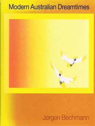 Item #132060 MODERN AUSTRALIAN DREAMTIMES. A book about the freest of thoughts : The...