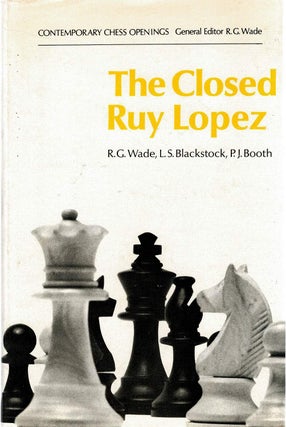 Item #132128 THE CLOSED RUY LOPEZ. R. G. WADE, P. J., BOOTH, L. S., BLACKSTOCK
