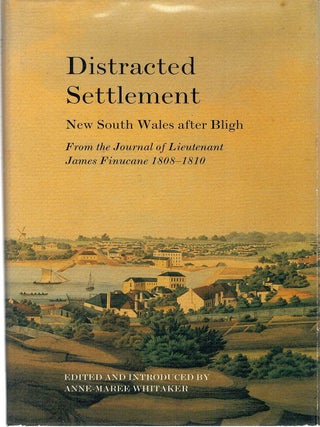 Item #132297 DISTRACTED SETTLEMENT. New South Wales after Bligh From the Journal of...
