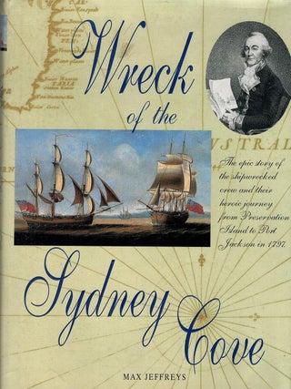Item #132315 WRECK OF THE SYDNEY COVE. The epic story of the shipwrecked crew and their...