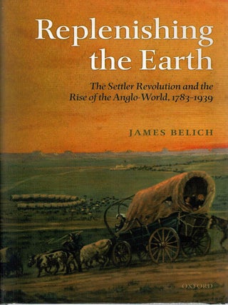 Item #132349 REPLENISHING THE EARTH. The Settler Revolution and the Rise of the...