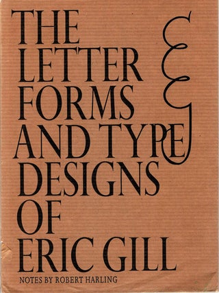 Item #132359 THE LETTER FORMS AND TYPE DESIGNS OF ERIC GILL. Eric GILL, Robert HARLING