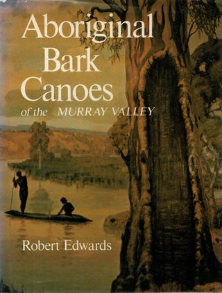 Item #132492 ABORIGINAL BARK CANOES OF THE MURRAY VALLEY. Robert EDWARDS