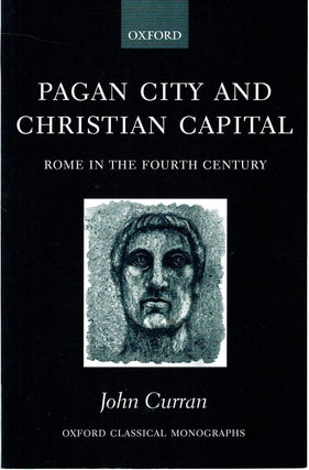 Item #132520 PAGAN CITY AND CHRISTIAN CAPITAL. Rome in the Fourth Century. John R. CURRAN