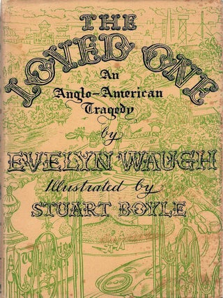 Item #132527 THE LOVED ONE. An Anglo-American Tragedy. Evelyn. BOYLE WAUGH, Stuart,...