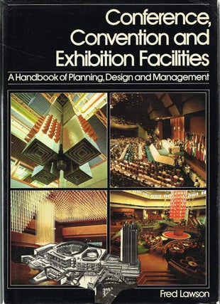 Item #132554 CONFERENCE, CONVENTION AND EXHIBITION FACILITIES. A Handbook of Planning,...