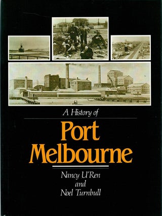 Item #132620 A HISTORY OF PORT MELBOURNE. Nancy U'REN, Noel TURNBULL