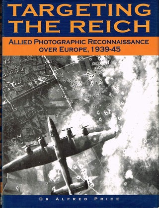 Item #132634 TARGETTING THE REICH. Allied Photographic Reconnaissance Over Europe,...