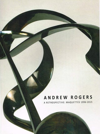 Item #132667 A RETROSPECTIVE: MAQUETTES 1996-2015. Andrew ROGERS
