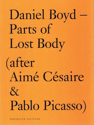 Item #132672 PARTS OF LOST BODY (AFTER AIME CESAIRE AND PABLO PICASSO). Daniel BOYD
