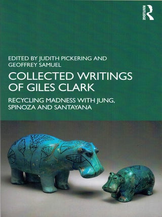 Item #132697 COLLECTED WRITINGS OF GILES CLARK. Recycling Madness with Jung, Spinoza and...