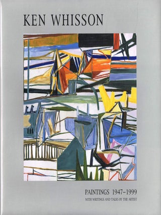 Item #132721 KEN WHISSON. PAINTINGS 1947 - 1999. With Writings and Talks by the Artist....
