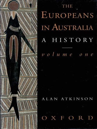 Item #132760 THE EUROPEANS IN AUSTRALIA: A HISTORY. Volume One: The Beginning. Alan ATKINSON