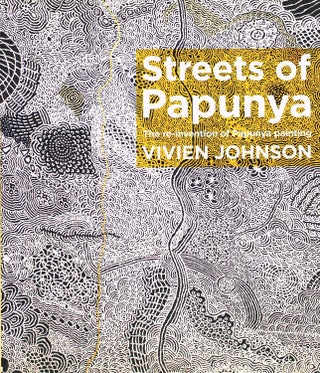 Item #132764 STREETS OF PAPUNYA. The Re-invention of Papunya Painting. Vivien JOHNSON