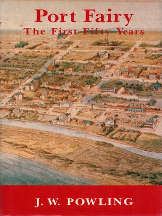 Item #132769 PORT FAIRY: THE FIRST FIFTY YEARS 1837 - 1887. A Social History. J. W POWLING