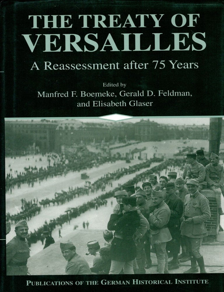 Item #132770 THE TREATY OF VERSAILLES. A Reassessment after 75 Years. Manfred F. BOEMEKE, Gerald D. FELDMAN, Elisabeth GLASER.