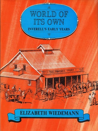 Item #132780 WORLD OF ITS OWN & HOLDING ITS OWN. Inverell's early days; The Inverell...