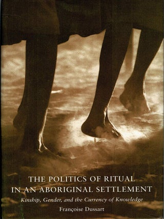 Item #132790 THE POLITICS OF RITUAL IN AN ABORIGINAL SETTLEMENT. Kinship, Gender, and the...