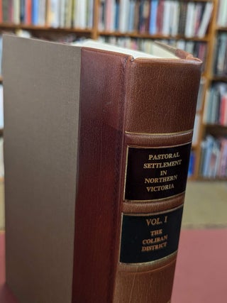 PASTORAL SETTLEMENT IN NORTHERN VICTORIA VOLUME 1. The Coliban District.