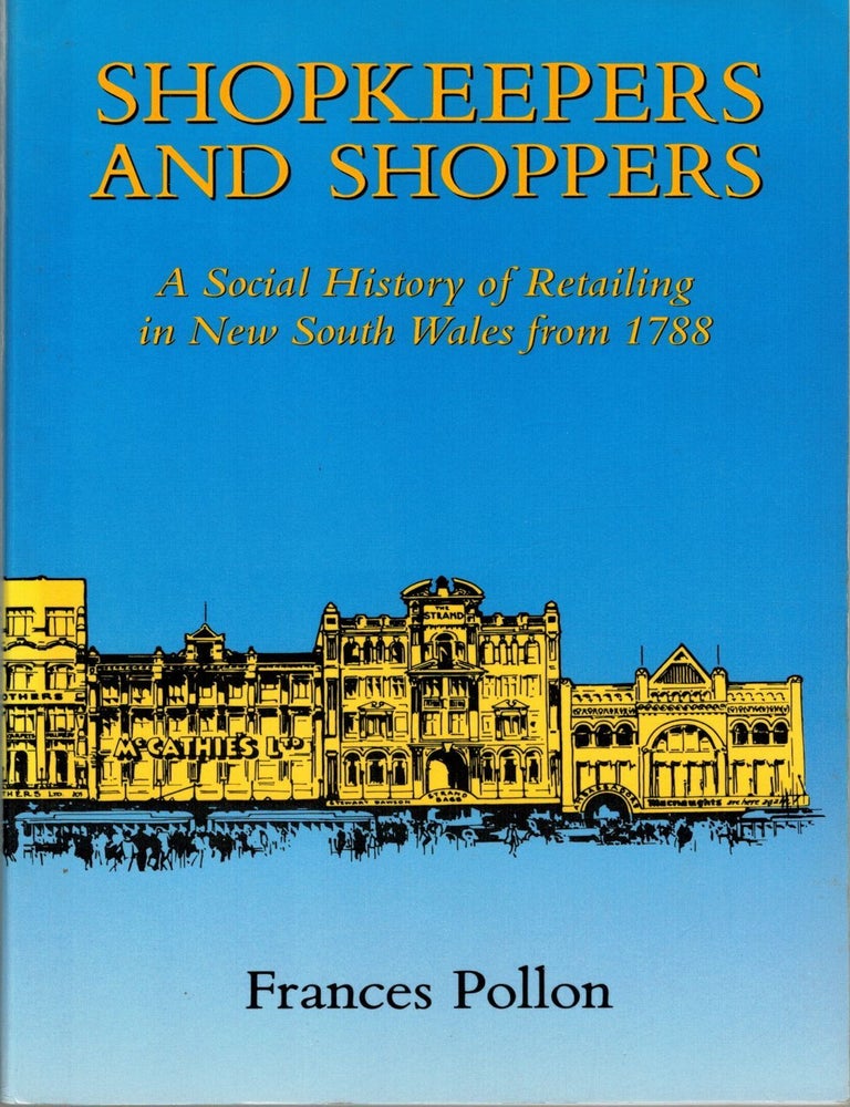 Item #132818 SHOPKEEPERS AND SHOPPERS. A Social History of Retailing in New South Wales from 1788. Frances POLLON.