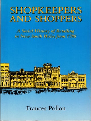 Item #132818 SHOPKEEPERS AND SHOPPERS. A Social History of Retailing in New South Wales...