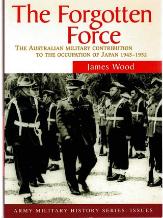 Item #132863 THE FORGOTTEN FORCE. The Australian Military Contribution to the Occupation...