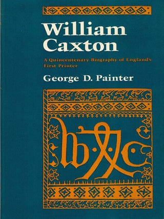 Item #132912 WILLIAM CAXTON. A Quincentenary Biography of England's First Printer....