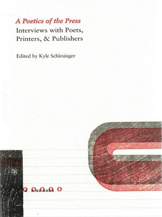 Item #132949 A POETICS OF THE PRESS. Interviews with Poets, Printers, & Publishers....