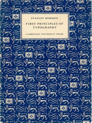 Item #133010 FIRST PRINCIPLES OF TYPOGRAPHY. Stanley MORISON