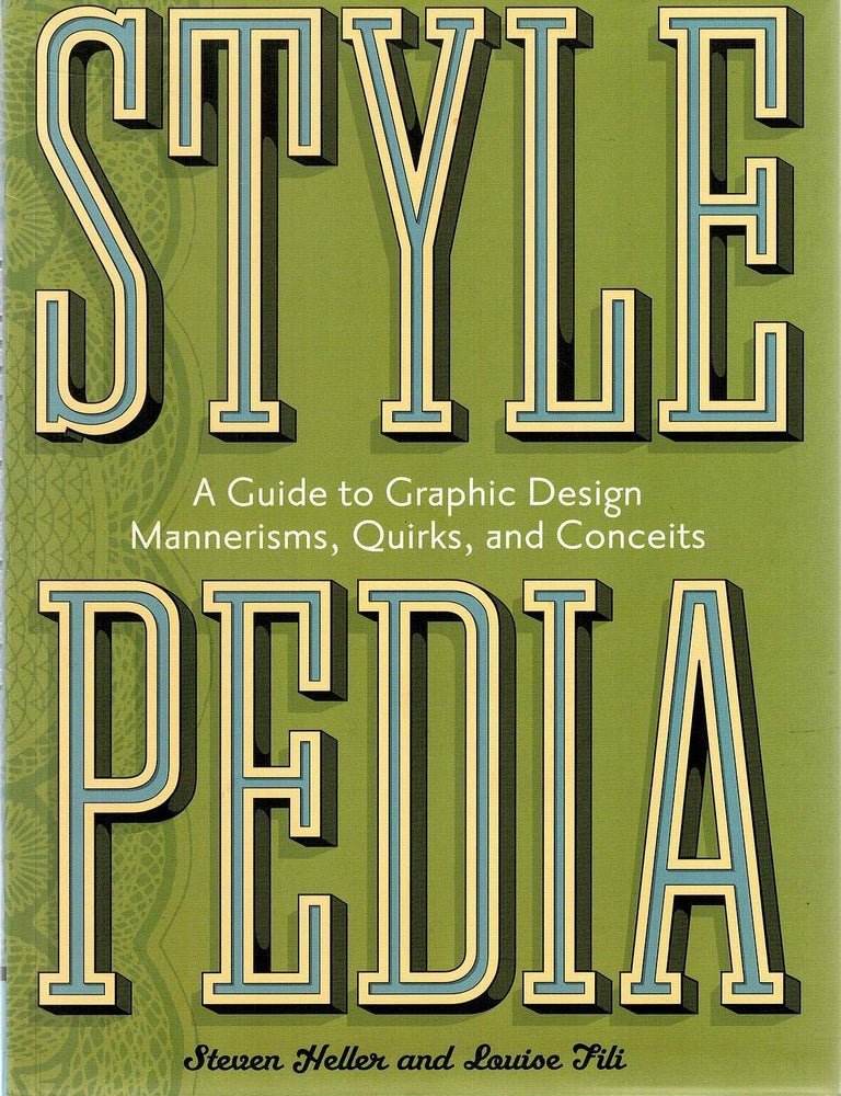 Item #133055 STYLEPEDIA. A Guide to Graphic Design Mannerisms, Quirks, and Conceits. Steven HELLER, Louise FILI.