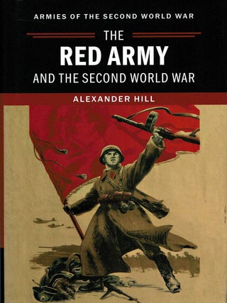THE RED ARMY AND THE SECOND WORLD WAR. Armies of the Second World War. Alexander HILL.