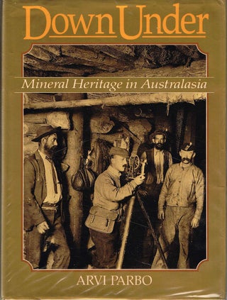 Item #133153 DOWN UNDER. MINERAL HERITAGE IN AUSTRALASIA. An illustrated history of...