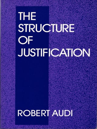 Item #133193 THE STRUCTURE OF JUSTIFICATION. Robert AUDI