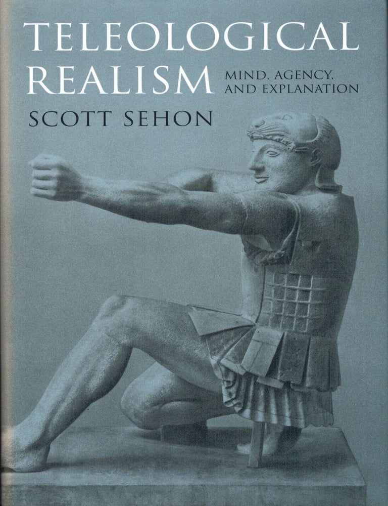 Item #133194 TELEOLOGICAL REALISM. Mind, Agency, and Explanation. Scott SEHON.