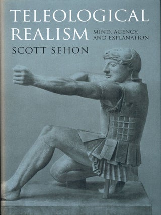 Item #133194 TELEOLOGICAL REALISM. Mind, Agency, and Explanation. Scott SEHON