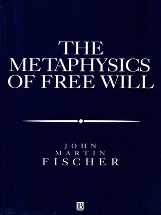 Item #133196 THE METAPHYSICS OF FREE WILL. An Essay on Control. John Martin FISCHER