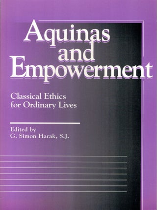 Item #133200 AQUINAS AND EMPOWERMENT. Classical Ethics for Ordinary Lives. St Thomas...